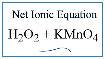 How to Write the Net Ionic Equation for H2O2 + KMnO4 + H2SO4