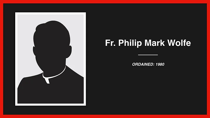 Accused Priest: Philip Mark Wolfe (Archdiocese of ...