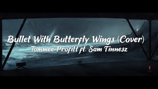 Bullet With Butterfly Wings (Lyric Video) (Cover) - Ft. Sam Tinnesz II Produced by Tommee Profitt