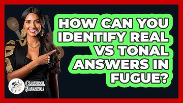 How Can You Identify Real Vs Tonal Answers In Fugue? - Classical Serenade