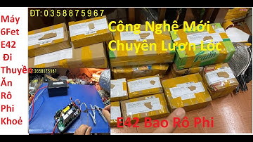 Máy 6Fet E42 Đời Mới Bao Rô Phi Đi Thuyền Vẫn khoẻ | Máy 6Fet Đời mới Chuyên Lươn Lóc Bục mang | KsD