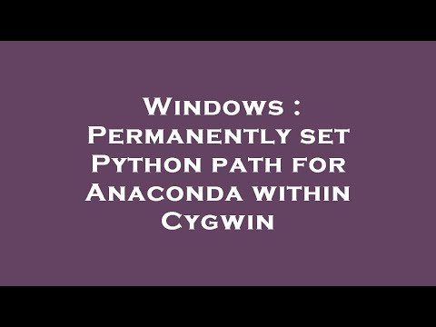 Windows : Permanently set Python path for Anaconda within Cygwin