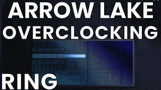 Arrow Lake Overclocking: Ring