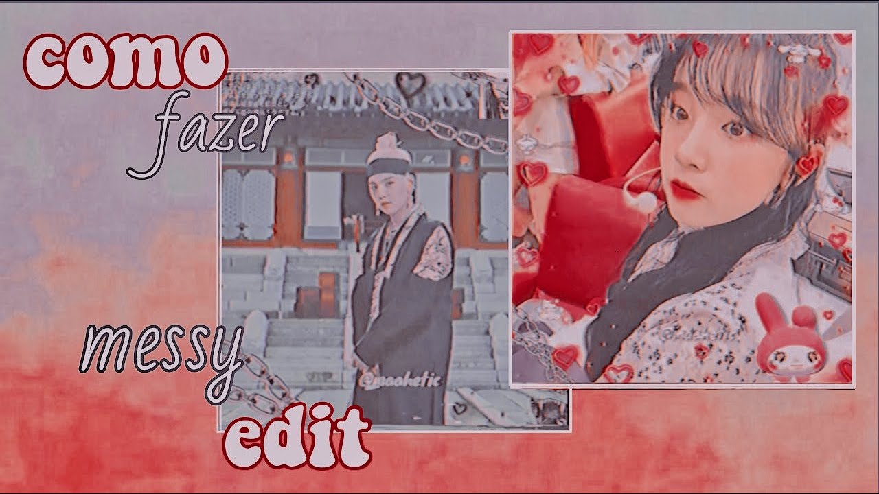 🎬} como fazer messy edit «`,•♡︎ - YouTube