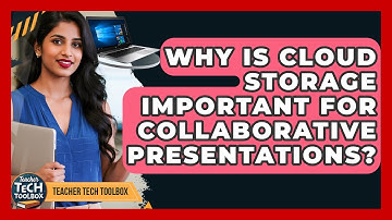 Why Is Cloud Storage Important For Collaborative Presentations? - Teacher Tech Toolbox
