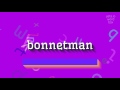 Bonnetman  comment le prononcer   bonnetman bonnetman  how to pronounce it bon
