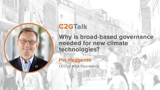 C2GTalk: Why is broad-based governance needed for new climate technologies? with Per Heggenes