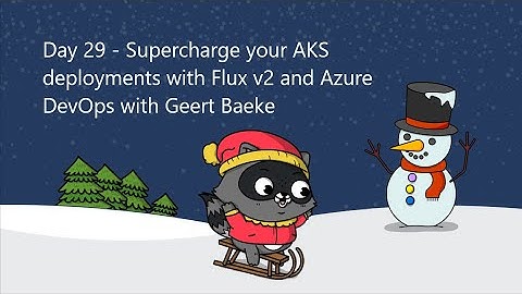 Day 29 - Supercharge your AKS deployments with Flux v2 and Azure DevOps with Geert Baeke