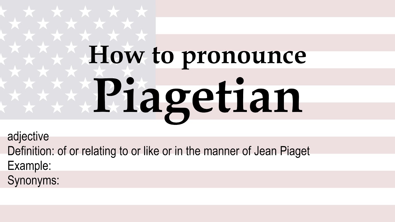How to pronounce Piagetian meaning