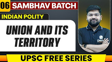 Union And Its Territory Full Chapter | Indian Polity - Chapter 6 | UPSC Preparation
