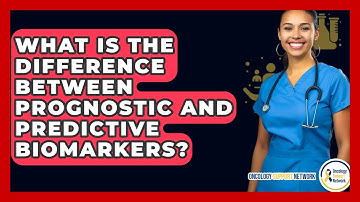 What Is The Difference Between Prognostic And Predictive Biomarkers? - Oncology Support Network