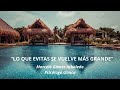 Lo que evitas se vuelve más grande.