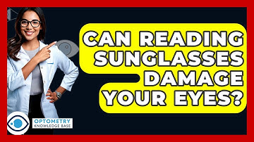Can Reading Sunglasses Damage Your Eyes? - Optometry Knowledge Base
