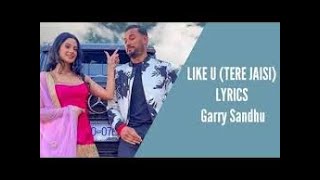 Na koi tere jaisi hor Sohniyaan taan boht vekhiyan  | Like U (TERE JAISI) | Lyrics | Garry Sandhu