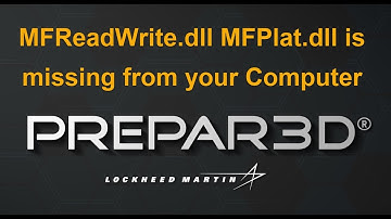 Prepar3D MFReadWrite.dll  MFPlat.dll is missing from your Computer
