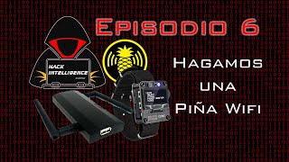 Hack Intelligence  Episodio 6  Hagamos una Piña Wifi