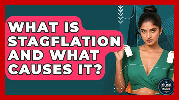 What Is Stagflation And What Causes It? - Inflation Insight Channel