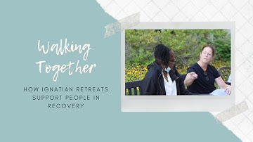 Walking Together: How Ignatian Retreats Support People in Recovery