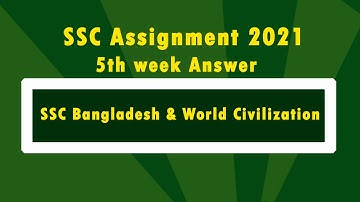 SSC Bangladesh and World Civilization 5th week Assignment Answer 2021
