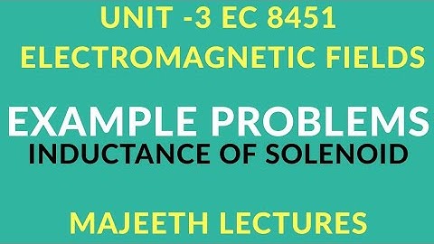 EC8451 ELECTROMAGENTIC FIELDS INDUCTANCE OF SOLENOID PROBLEM