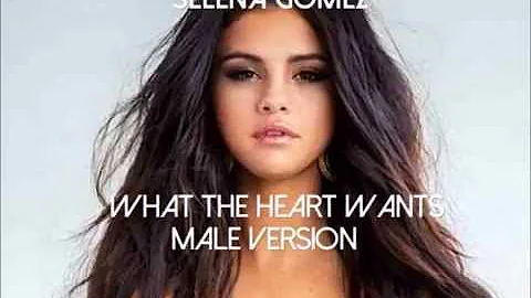 Selena Gomez - The Heart Wants What It Wants (Male Version)
