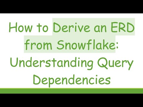 How to Derive an ERD from Snowflake: Understanding Query Dependencies