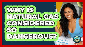 Why Is Natural Gas Considered So Dangerous? - Your Utilities Hub