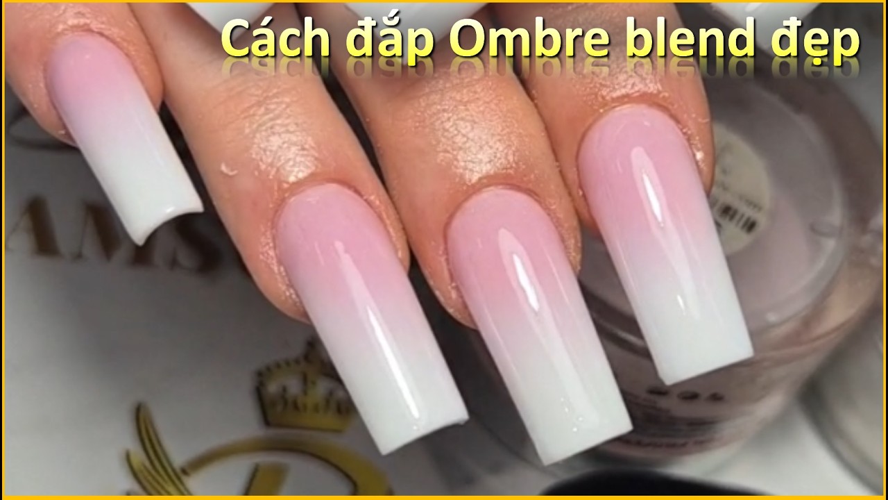 Kỹ thuật đắp Ombre cơ bản cho ace mới - Điệp  Nguyễn