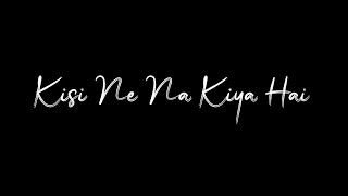 Kisi Ne Na Kiya Hai🤍 | Rahat Fateh Ali Khan | Blackscreen WhatsApp Status |