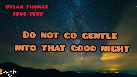Thumbnail of Do Not Go Gentle Into That Good Night lyrics '22 ~ Dylan Thomas tribute