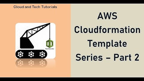 AWS Cloudformation Template series | Cloud and Tech Tutorials (Part - 2)
