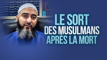 LE SORT DES MUSULMANS APRÈS LA MORT - NADER ABOU ANAS