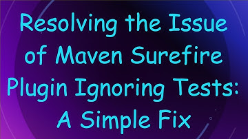 Resolving the Issue of Maven Surefire Plugin Ignoring Tests: A Simple Fix