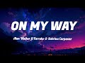 On My Way Alan Walker Ft Farruko Sabrina Carpenter Lyrics