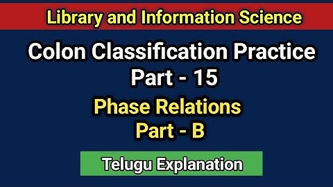 Colon Classification Practice Part-15: Phase Relations Part-B