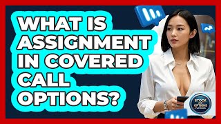 What Is Assignment In Covered Call Options - Stock and Options Playbook