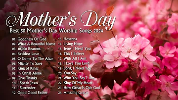 Perfect Mother’s Day Worship Songs For Your Church - Best 50 Mother’s Day Worship Songs 2024