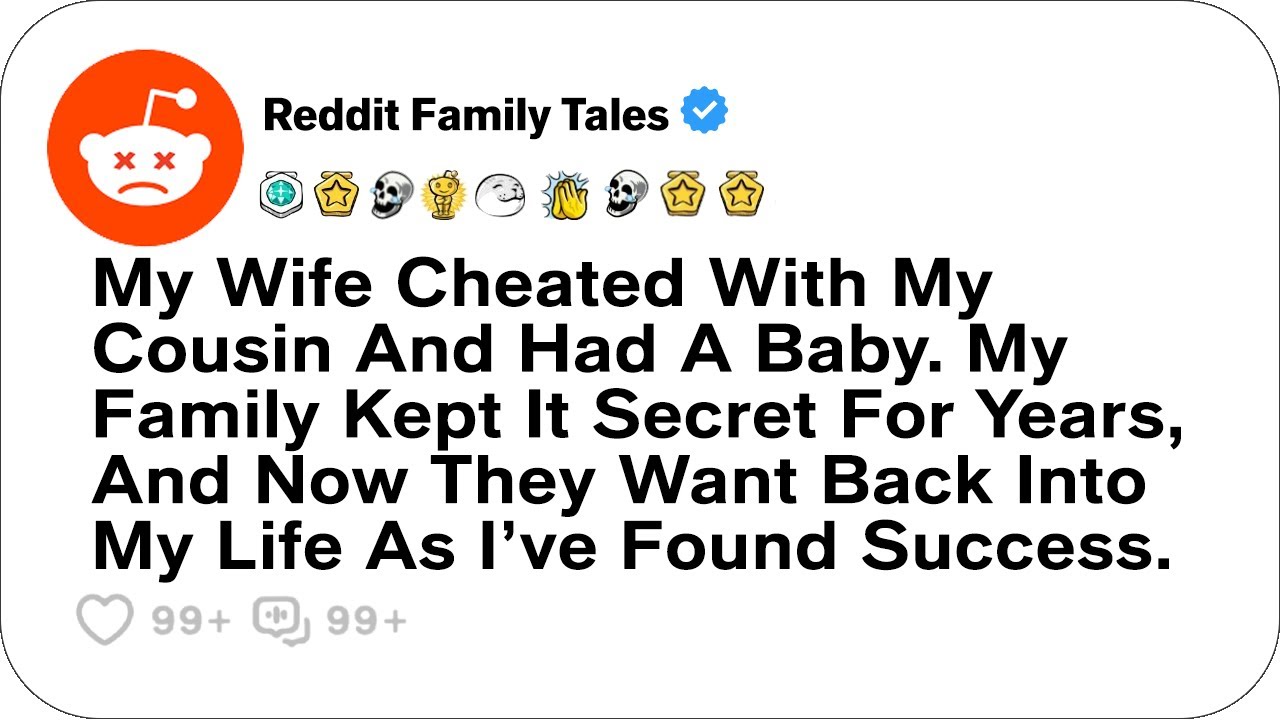 Outline Video My Wife Cheated With My Cousin And Had A Baby. My Family Kept It Secret For Years....- Reddit Family