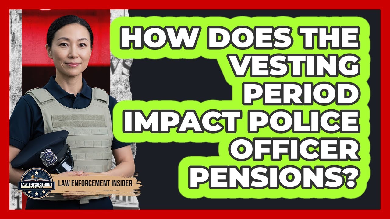 How Does The Vesting Period Impact Police Officer Pensions? - Law Enforcement Insider