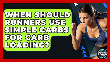 When Should Runners Use Simple Carbs For Carb Loading? - Running Beyond Limits