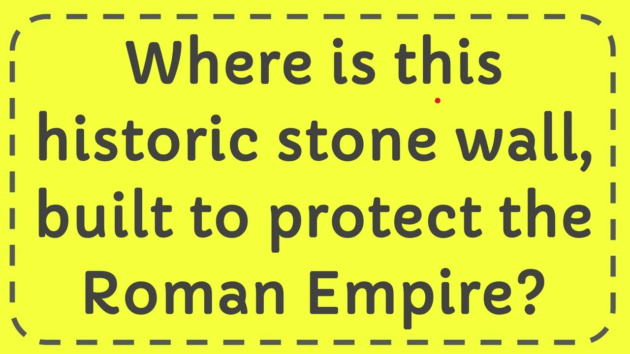Where is this historic stone wall, built to protect the Roman Empire?