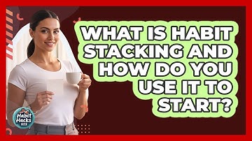What Is Habit Stacking And How Do You Use It To Start? - Habit Hacks Hub