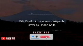 Bila Rasaku Ini Rasamu  - Kerispatih | Cover by Indah Aqila | Lirik lagu