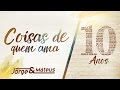 Jorge & Mateus - Coisas De Quem Ama [10 Anos Ao Vivo] (Vídeo Oficial)