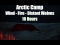 Arctic camp  wind  fire  distant wolves  10 hours