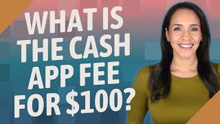 What is the cash APP fee for $100?