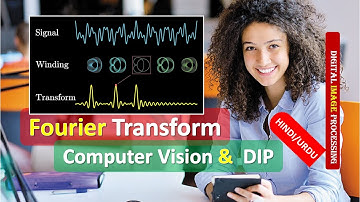 Fourier Transform | Fourier Transform for Computer Vision | Fourier Transform for DIP HINDI URDU