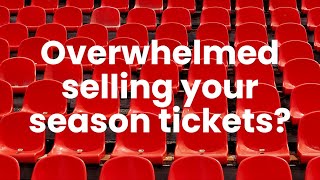 Overwhelmed Selling Your Season Tickets? Here's your answer.