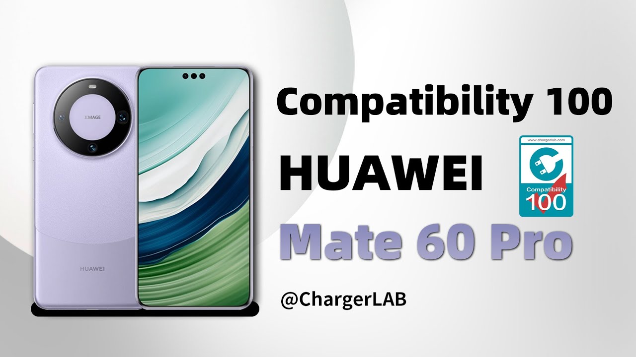 Huawei Mate 60 Pro Charging Test - ChargerLAB Compatibility 100