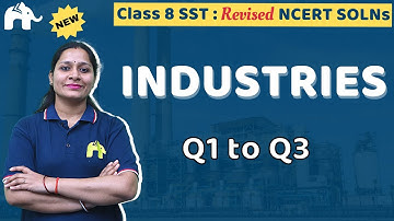 Industries Class 8 Social Science | Revised NCERT Solutions | Chapter 4 SST Geography Questions 1-3